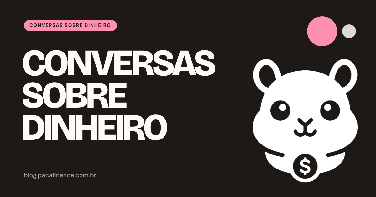 Capa do artigo sobre falar de dinheiro com quem você ama: fundo preto, a palavra Conversas sobre dinheiro em letra grande e o mascote do Paca.