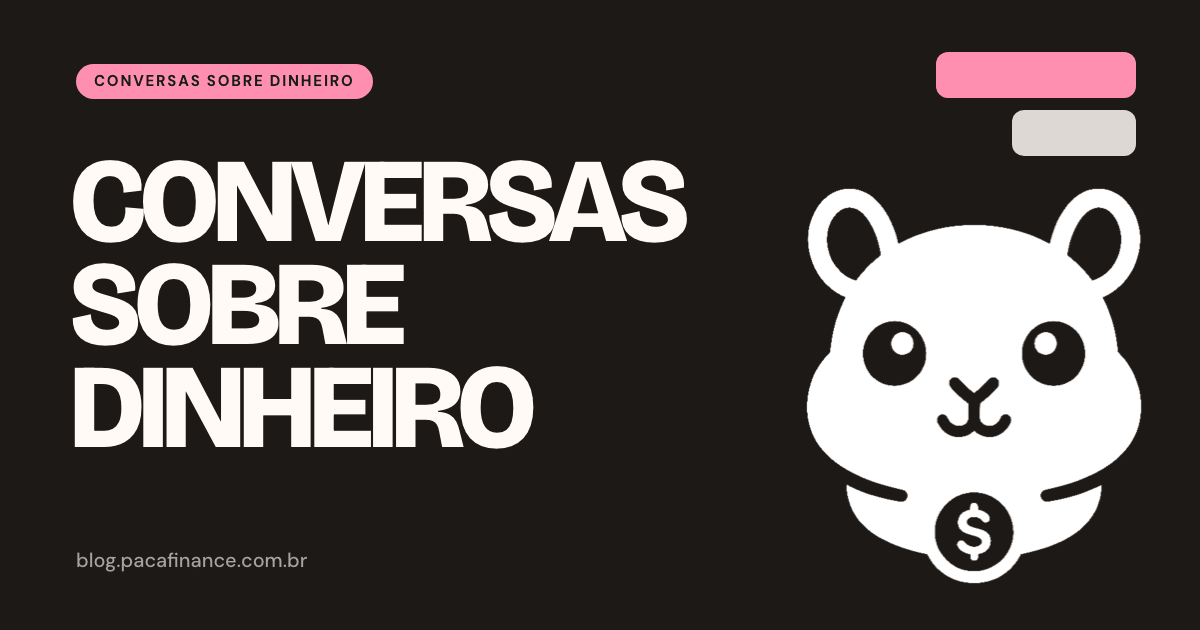 Capa do artigo sobre falar de dinheiro com quem você ama: fundo preto, a palavra Conversas sobre dinheiro em letra grande e o mascote do Paca.