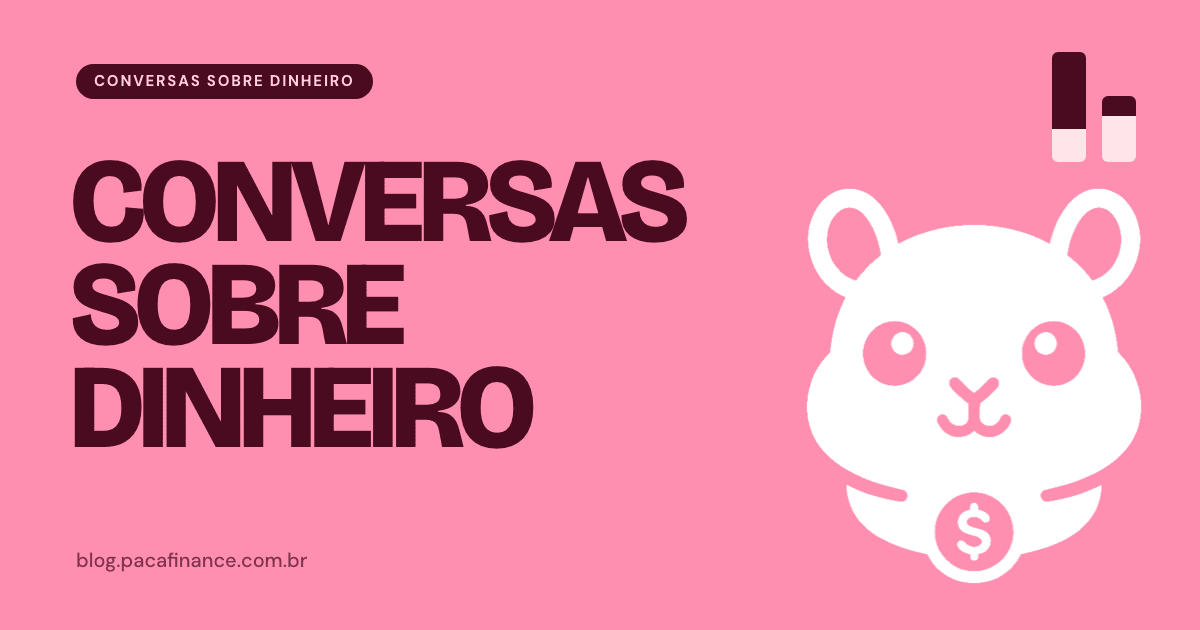 Capa do artigo sobre falar de dinheiro com quem você ama: fundo rosa, a palavra Conversas sobre dinheiro em letra grande e o mascote do Paca.
